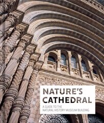 Nature's Cathedral: A celebration of the Natural History Museum building cena un informācija | Grāmatas par arhitektūru | 220.lv