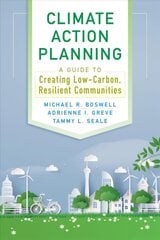 Climate Action Planning: A Guide to Creating Low-Carbon, Resilient Communities Revised ed. cena un informācija | Grāmatas par arhitektūru | 220.lv