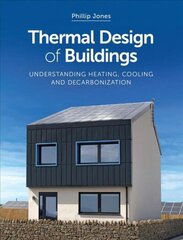 Thermal Design of Buildings: Understanding Heating, Cooling and Decarbonisation cena un informācija | Grāmatas par arhitektūru | 220.lv