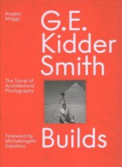 G. E. Kidder Smith Builds: The Travel of Architectural Photography cena un informācija | Grāmatas par arhitektūru | 220.lv