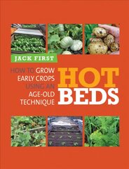 Hot Beds: How to Grow Early Crops Using an Age-Old Technique цена и информация | Книги по садоводству | 220.lv