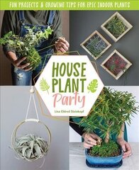 Houseplant Party: Fun projects & growing tips for epic indoor plants cena un informācija | Grāmatas par dārzkopību | 220.lv