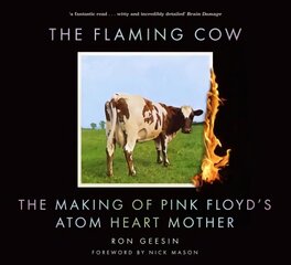 Flaming Cow: The Making of Pink Floyd's Atom Heart Mother 2nd edition cena un informācija | Mākslas grāmatas | 220.lv