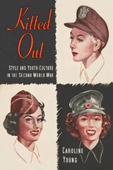 Kitted Out: Style and Youth Culture in the Second World War цена и информация | Книги об искусстве | 220.lv