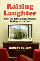 Raising Laughter: How the Sitcom Kept Britain Smiling in the '70s цена и информация | Книги об искусстве | 220.lv