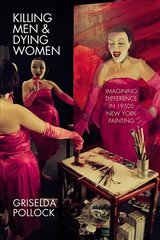 Killing Men & Dying Women: Imagining Difference in 1950s New York Painting цена и информация | Книги об искусстве | 220.lv