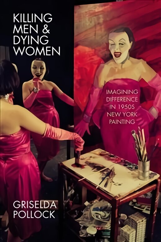 Killing Men & Dying Women: Imagining Difference in 1950s New York Painting цена и информация | Mākslas grāmatas | 220.lv