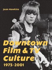 Downtown Film and TV Culture 1975-2001 цена и информация | Книги об искусстве | 220.lv