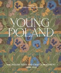 Young Poland: The Polish Arts and Crafts Movement, 1890-1918 cena un informācija | Mākslas grāmatas | 220.lv