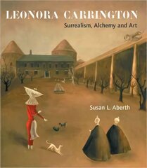 Leonora Carrington: Surrealism, Alchemy and Art New edition cena un informācija | Mākslas grāmatas | 220.lv