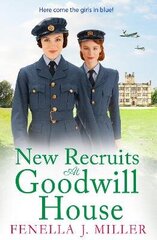 New Recruits at Goodwill House: A heartbreaking, gripping historical saga from Fenella J Miller for 2022 цена и информация | Романы | 220.lv