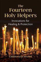 Fourteen Holy Helpers: Invocations for Healing and Protection cena un informācija | Pašpalīdzības grāmatas | 220.lv