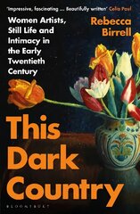 This Dark Country: Women Artists, Still Life and Intimacy in the Early Twentieth Century cena un informācija | Mākslas grāmatas | 220.lv