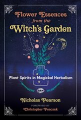 Flower Essences from the Witch's Garden: Plant Spirits in Magickal Herbalism цена и информация | Самоучители | 220.lv