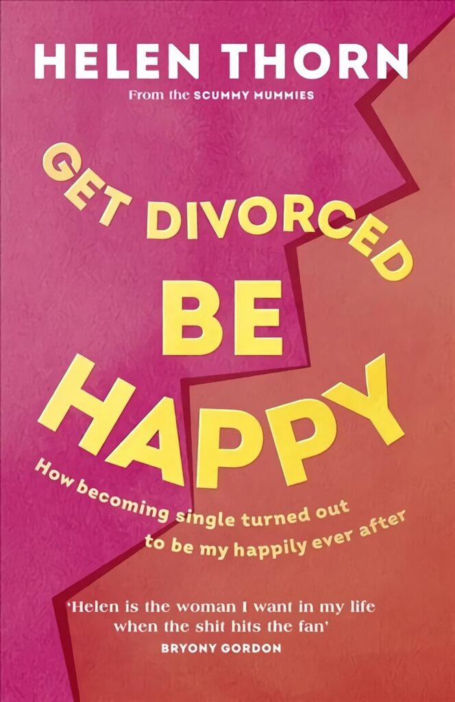 Get Divorced, Be Happy: How becoming single turned out to be my happily ever after цена и информация | Pašpalīdzības grāmatas | 220.lv