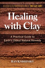 Healing with Clay: A Practical Guide to Earth's Oldest Natural Remedy 2nd Edition, Revised and Expanded Edition of The Clay Cure cena un informācija | Pašpalīdzības grāmatas | 220.lv