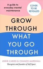 How to Grow Through What You Go Through: Mental maintenance for modern lives cena un informācija | Pašpalīdzības grāmatas | 220.lv