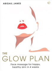 Glow Plan: Face Massage for Happy, Healthy Skin in 4 Weeks 0th New edition цена и информация | Самоучители | 220.lv