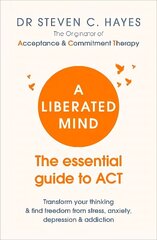 Liberated Mind: The essential guide to ACT цена и информация | Самоучители | 220.lv