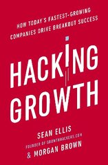 Hacking Growth: How Today's Fastest-Growing Companies Drive Breakout Success cena un informācija | Pašpalīdzības grāmatas | 220.lv