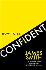 How to Be Confident: The New Book from the International Number 1 Bestselling Author цена и информация | Самоучители | 220.lv