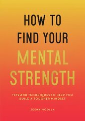 How to Find Your Mental Strength: Tips and Techniques to Help You Build a Tougher Mindset cena un informācija | Pašpalīdzības grāmatas | 220.lv