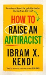 How To Raise an Antiracist: FROM THE GLOBAL MILLION COPY BESTSELLING AUTHOR цена и информация | Самоучители | 220.lv