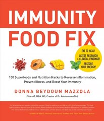 Immunity Food Fix: 100 Superfoods and Nutrition Hacks to Reverse Inflammation, Prevent Illness, and Boost Your Immunity цена и информация | Самоучители | 220.lv