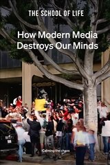 How Modern Media Destroys Our Minds: calming the chaos cena un informācija | Pašpalīdzības grāmatas | 220.lv