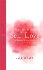 Little Book of Self-Love: 50 Practical Ways to Heal a Broken Heart and Raise Your Vibration цена и информация | Самоучители | 220.lv