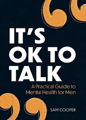 It's OK to Talk: A Practical Guide to Mental Health for Men цена и информация | Самоучители | 220.lv