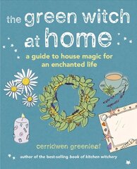 Green Witch at Home: A Guide to House Magic for an Enchanted Life cena un informācija | Pašpalīdzības grāmatas | 220.lv