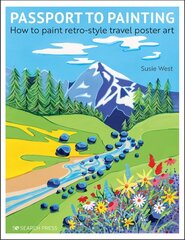 Passport to Painting: How to Paint Retro-Style Travel Poster Art цена и информация | Книги об искусстве | 220.lv