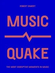 MusicQuake: The Most Disruptive Moments in Music цена и информация | Книги об искусстве | 220.lv