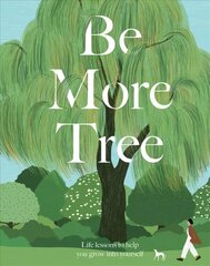 Be More Tree: Life Lessons to Help You Grow into Yourself цена и информация | Самоучители | 220.lv