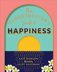 Globetrotter's Guide to Happiness First Edition, Hardback cena un informācija | Pašpalīdzības grāmatas | 220.lv
