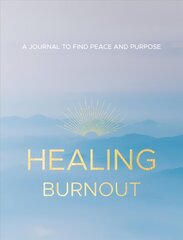 Healing Burnout: A Journal to Find Peace and Purpose, Volume 8 цена и информация | Самоучители | 220.lv