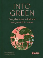 Into Green: Everyday ways to find and lose yourself in nature cena un informācija | Pašpalīdzības grāmatas | 220.lv