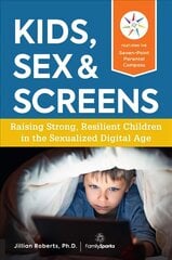 Kids, Sex & Screens: Raising Strong, Resilient Children in the Sexualized Digital Age cena un informācija | Pašpalīdzības grāmatas | 220.lv