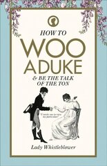How to Woo a Duke: & be the talk of the ton cena un informācija | Pašpalīdzības grāmatas | 220.lv