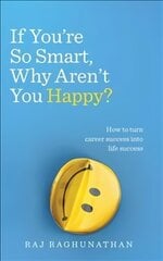 If You're So Smart, Why Aren't You Happy?: How to turn career success into life success цена и информация | Самоучители | 220.lv
