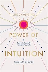 Life-Changing Power of Intuition: Tune into Yourself, Transform Your Life cena un informācija | Pašpalīdzības grāmatas | 220.lv