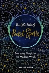 Little Book of Pocket Spells: Everyday Magic for the Modern Witch cena un informācija | Pašpalīdzības grāmatas | 220.lv