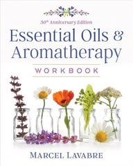 Essential Oils and Aromatherapy Workbook 3rd Edition, 30th Anniversary Edition of Aromatherapy Workbook cena un informācija | Pašpalīdzības grāmatas | 220.lv