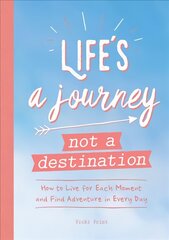 Life's a Journey, Not a Destination: How to Live for Each Moment and Find Adventure in Every Day цена и информация | Самоучители | 220.lv