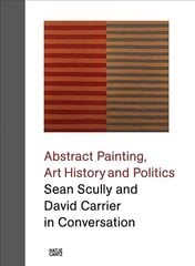 Sean Scully and David Carrier in Conversation: Abstract Painting, Art History and Politics cena un informācija | Mākslas grāmatas | 220.lv