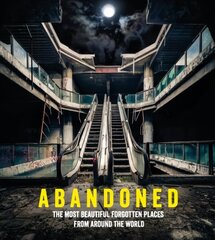 Abandoned: The most beautiful and forgotten places from around the world цена и информация | Книги по фотографии | 220.lv