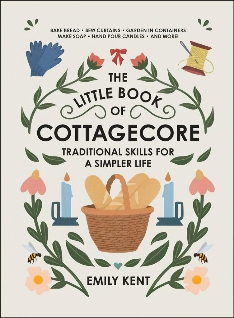 Little Book of Cottagecore: Traditional Skills for a Simpler Life цена и информация | Pašpalīdzības grāmatas | 220.lv