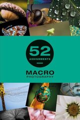 52 Assignments: Macro Photography cena un informācija | Grāmatas par fotografēšanu | 220.lv
