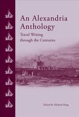 Alexandria Anthology: Travel Writing Through the Centuries cena un informācija | Ceļojumu apraksti, ceļveži | 220.lv